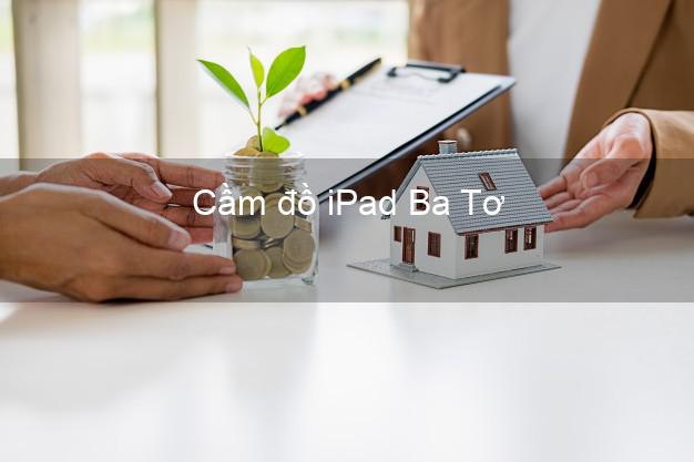 Cầm đồ iPad Ba Tơ Quảng Ngãi