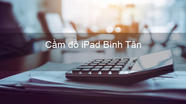 Cầm đồ iPad Bình Tân Vĩnh Long