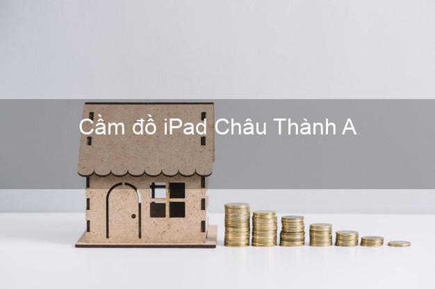Cầm đồ iPad Châu Thành A Hậu Giang