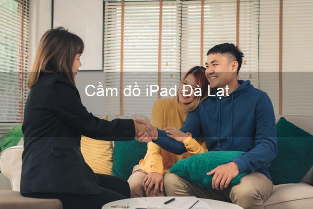 Cầm đồ iPad Đà Lạt Lâm Đồng