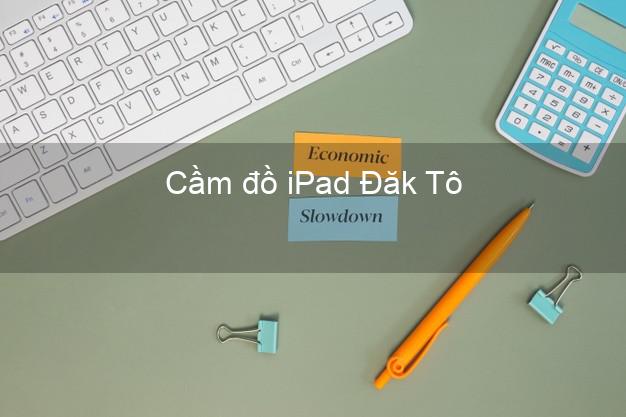Cầm đồ iPad Đăk Tô Kon Tum