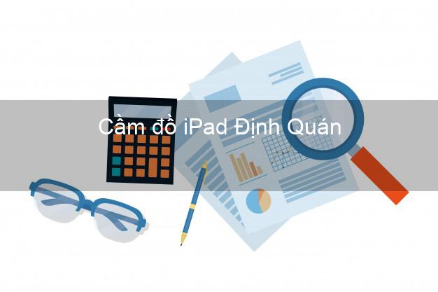 Cầm đồ iPad Định Quán Đồng Nai