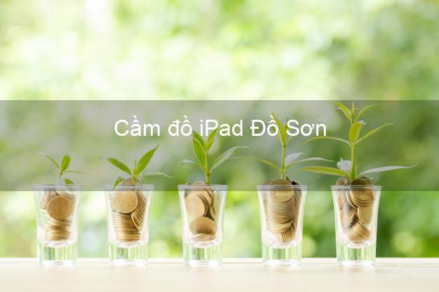 Cầm đồ iPad Đồ Sơn Hải Phòng