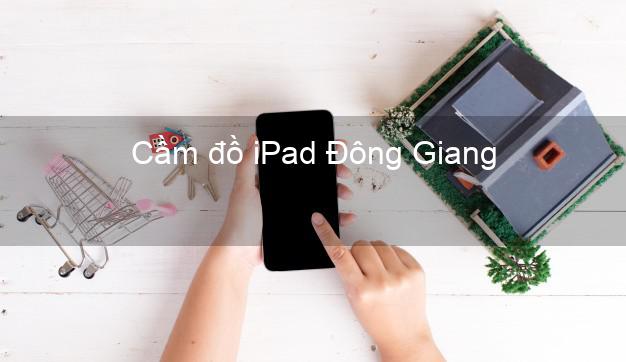 Cầm đồ iPad Đông Giang Quảng Nam