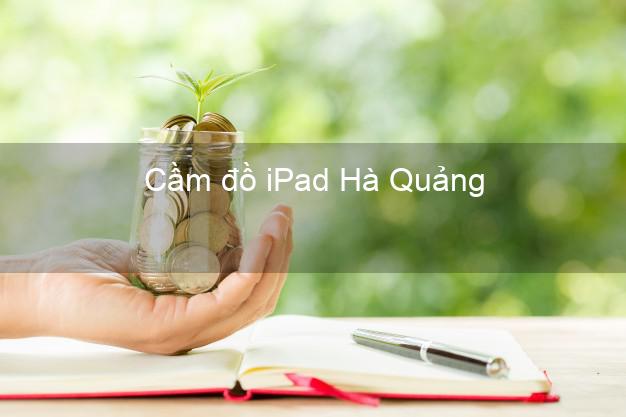 Cầm đồ iPad Hà Quảng Cao Bằng