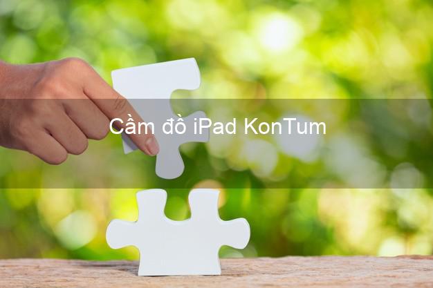 Cầm đồ iPad KonTum Kon Tum