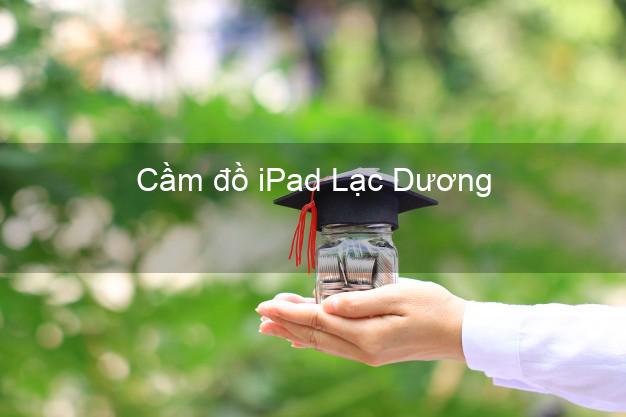 Cầm đồ iPad Lạc Dương Lâm Đồng