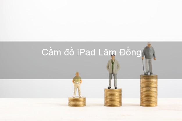 Cầm đồ iPad Lâm Đồng