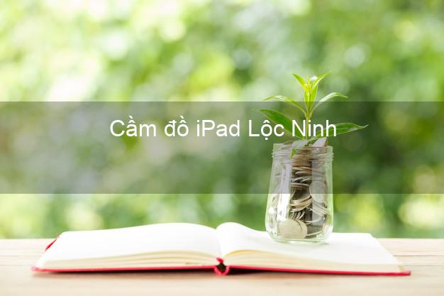 Cầm đồ iPad Lộc Ninh Bình Phước
