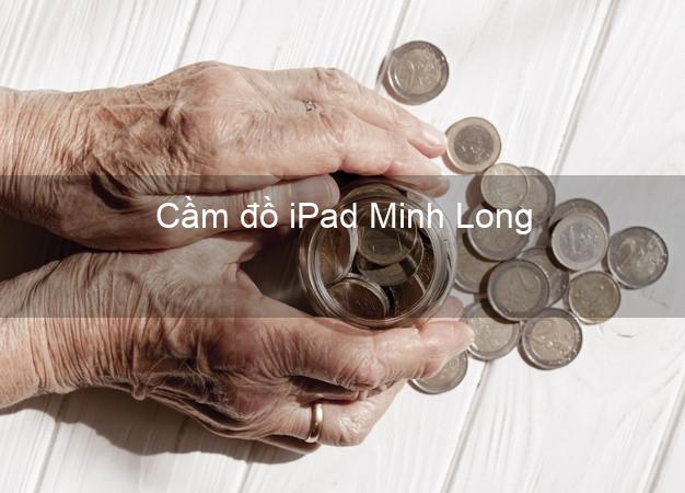 Cầm đồ iPad Minh Long Quảng Ngãi