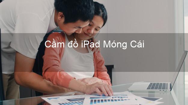 Cầm đồ iPad Móng Cái Quảng Ninh