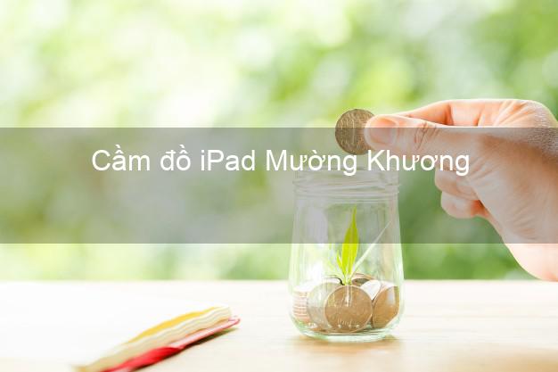 Cầm đồ iPad Mường Khương Lào Cai