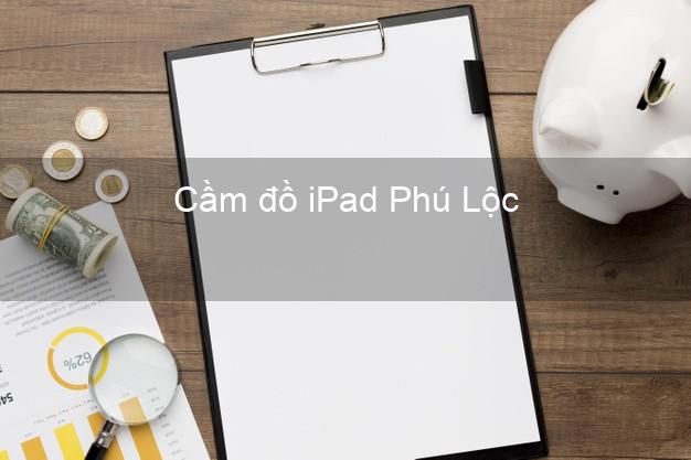 Cầm đồ iPad Phú Lộc Thừa Thiên Huế