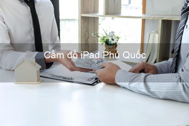 Cầm đồ iPad Phú Quốc Kiên Giang