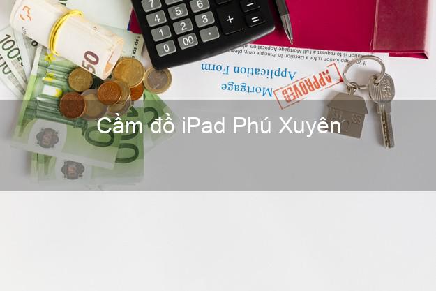 Cầm đồ iPad Phú Xuyên Hà Nội