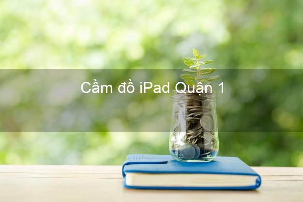 Cầm đồ iPad Quận 1 Hồ Chí Minh