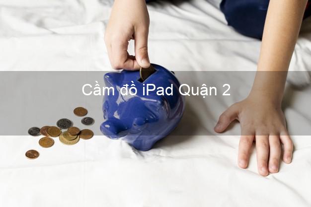 Cầm đồ iPad Quận 2 Hồ Chí Minh
