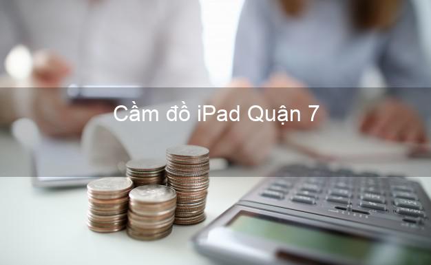 Cầm đồ iPad Quận 7 Hồ Chí Minh
