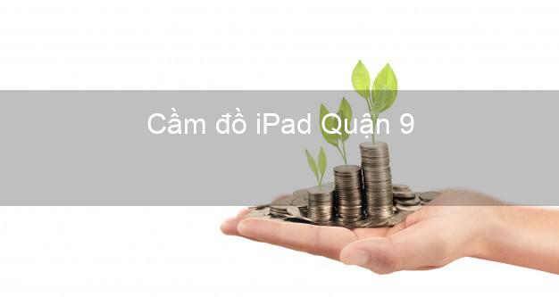 Cầm đồ iPad Quận 9 Hồ Chí Minh