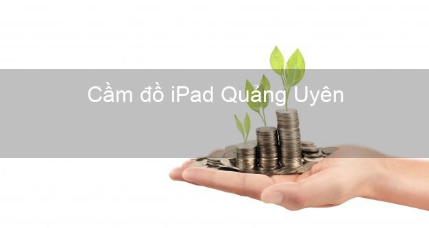 Cầm đồ iPad Quảng Uyên Cao Bằng