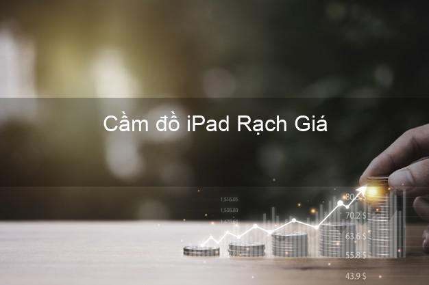Cầm đồ iPad Rạch Giá Kiên Giang