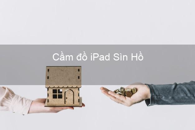 Cầm đồ iPad Sìn Hồ Lai Châu