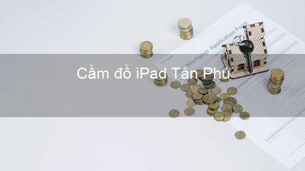 Cầm đồ iPad Tân Phú Hồ Chí Minh