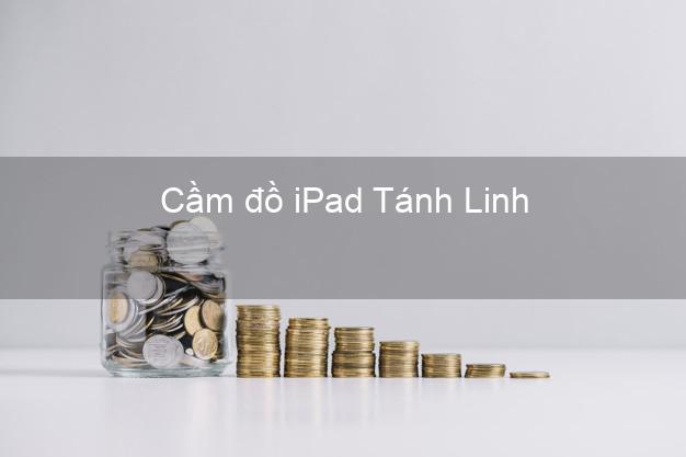 Cầm đồ iPad Tánh Linh Bình Thuận