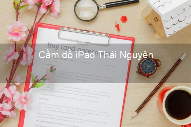 Cầm đồ iPad Thái Nguyên