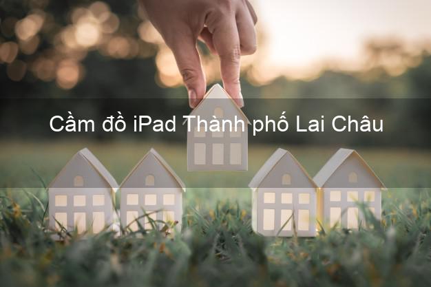 Cầm đồ iPad Thành phố Lai Châu