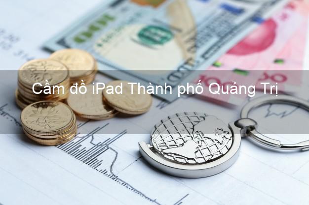 Cầm đồ iPad Thành phố Quảng Trị