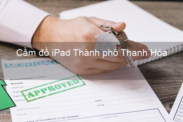 Cầm đồ iPad Thành phố Thanh Hóa