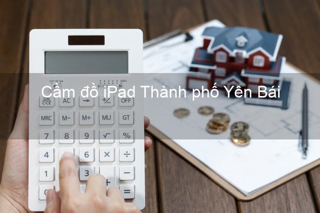 Cầm đồ iPad Thành phố Yên Bái