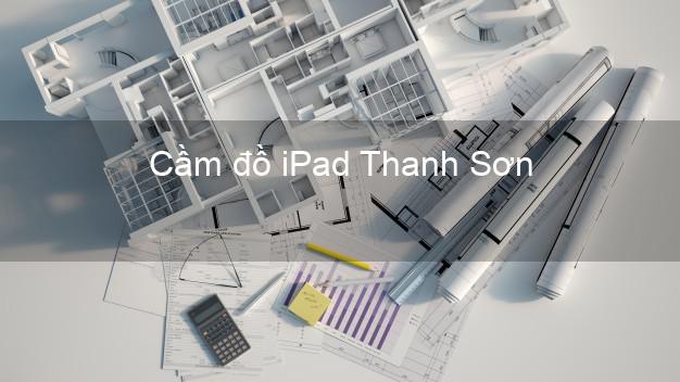 Cầm đồ iPad Thanh Sơn Phú Thọ