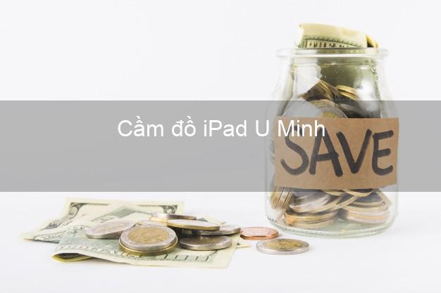 Cầm đồ iPad U Minh Cà Mau