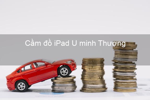 Cầm đồ iPad U minh Thượng Kiên Giang