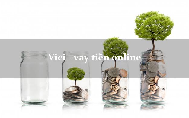 Vici - vay tiền online duyệt tự động 24h