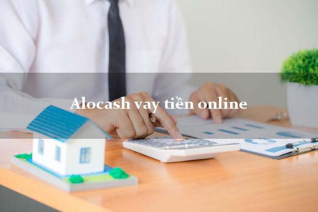 Alocash vay tiền online duyệt tự động 24h