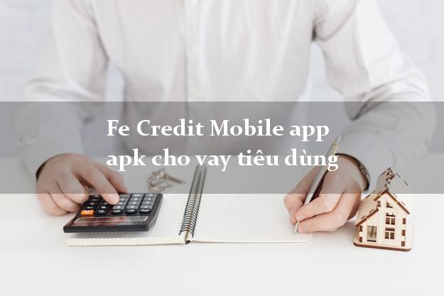 Fe Credit Mobile app apk cho vay tiêu dùng bằng CMND/CCCD